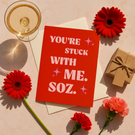 You're Stuck With Me Soz.